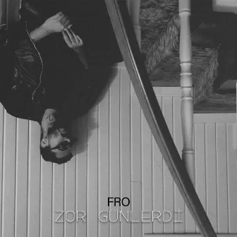 Zor Günlerdi by FRO