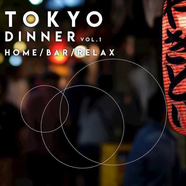 TOKYO DINNER, VOL. 1 (HOME / BAR / RELAX)