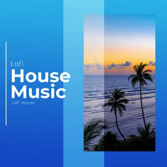 Lofi House Music by Lofi House