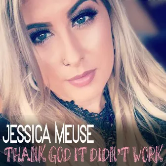 Thank God It Didn't Work by Jessica Meuse