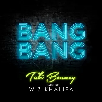 Bang Bang (feat. Wiz Khalifa) - Single by Tabi Bonney