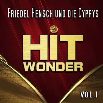 Hit Wonder: Friedel Hensch und die Cyprys, Vol. 1 by Friedel Hensch Und Die Cyprys