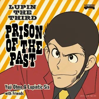 LUPIN THE THIRD ～PRISON OF THE PAST～ by Yuji Ohno & Lupintic Six