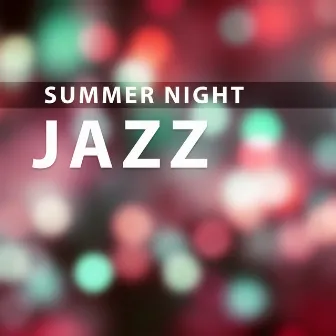 Summer Night Jazz – Jazz Music Night, Ambient Jazz, Take a Break with Jazz, Soft Jazz, Relaxing Evening Jazz by Night Music Oasis