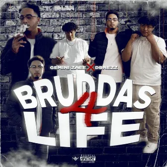 Bruddas 4 Life by Gemini Zaee