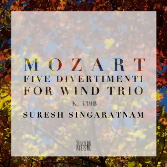 W.A. Mozart - Five Divertimenti for Wind Trio (K. 439b) by Suresh Singaratnam