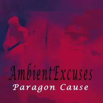 Ambient Excuses by Paragon Cause