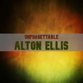 Unforgettable Alton Ellis by Alton Ellis