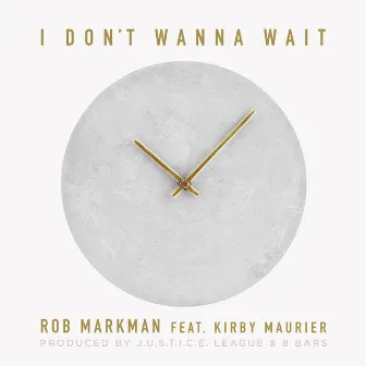 I Don't Wanna Wait by Rob Markman