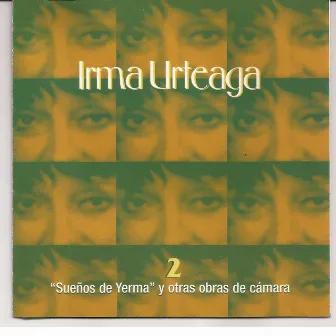 Irma Urteaga, Vol. 2: Sueños de Yerma y Otras Obras de Cámara by Irma Urteaga