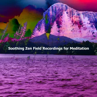 Soothing Zen Field Recordings for Meditation by Zen Soothing Sounds of Nature