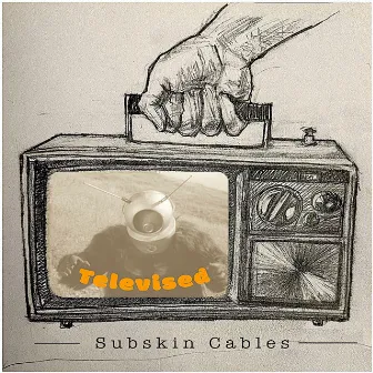 Televised by Subskin Cables