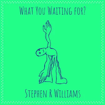 What You Waiting for? by Stephen R Williams