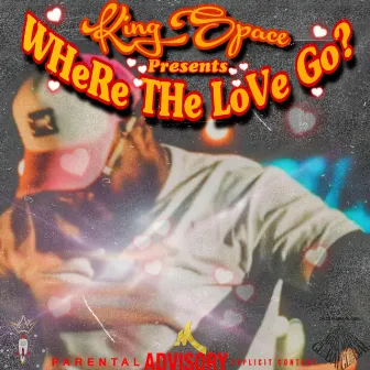 Where The Love Go by King Space