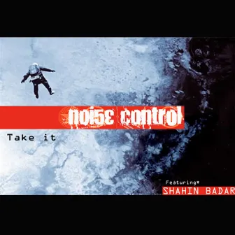 Take It. feat* Shahin Badar by Noise Control