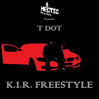 K.I.R. Freestyle by T Dot