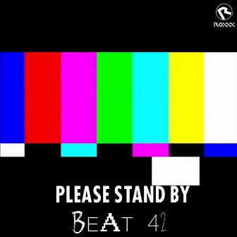 Please Stand By by Beat42