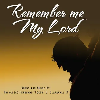 Remember Me My Lord by Cocoy Claravall