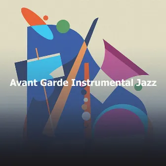 Avant Garde Instrumental Jazz by Instrumental Jazz Music Group