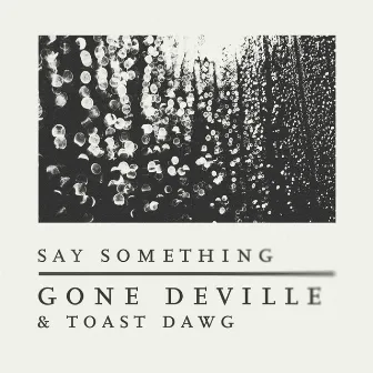 Say Something by Gone Deville