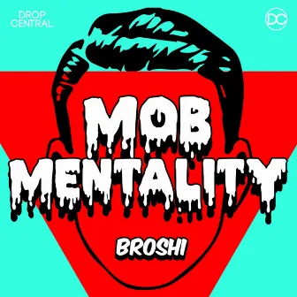 Mob Mentality by Broshi