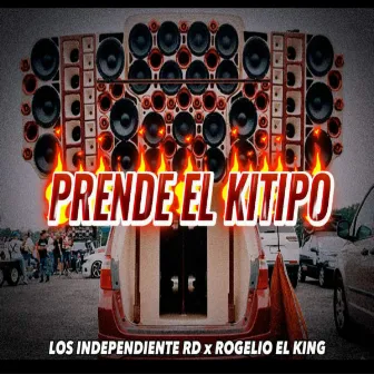 PRENDE EL KITIPO by LOS INDEPENDIENTE RD