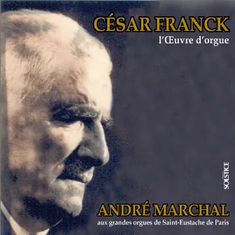 Franck: Complete Organ Works by André Marchal