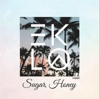 Sugar, Honey by Eklo