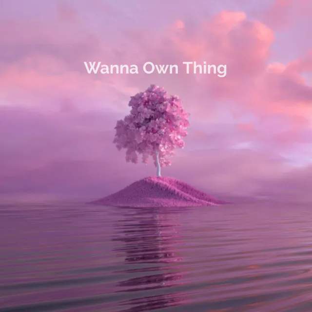 Wanna Own Thing