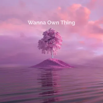 Wanna Own Thing by KING KARMAL