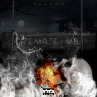 Cremate Me by Danegy