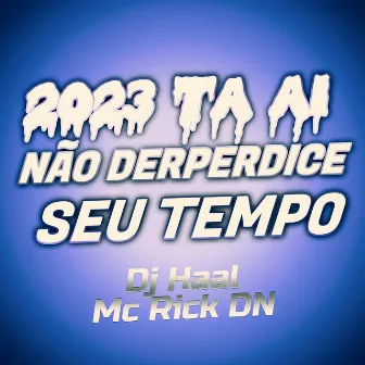 2023 Ta Ai Não Derperdice Seu Tempo by Mc Rick Dn