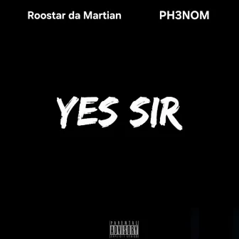 YES SIR by Roostar da Martian