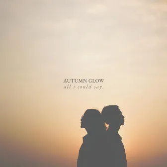 All I Could Say by Autumn Glow