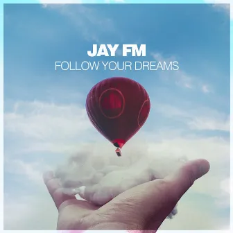 Follow Your Dreams by Jay FM