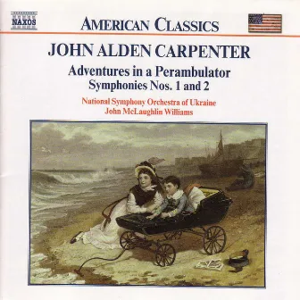 Carpenter: Adventures in A Perambulator / Symphonies Nos. 1 and 2 by John Alden Carpenter