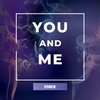 You and Me by FonCK