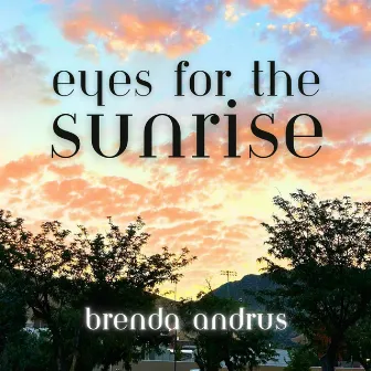 Eyes for the Sunrise by Brenda Andrus