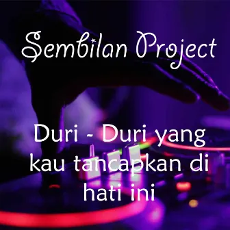 Duri-Duri Yang Kau Tancapkan Di Hati Ini (Remix) by Sembilan Project