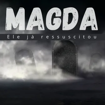 Magda, Ele Já Ressuscitou by Daniel San