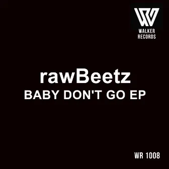 Baby Don't Go by rawBeetz