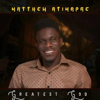 Greatest God by Matthew Atimapre