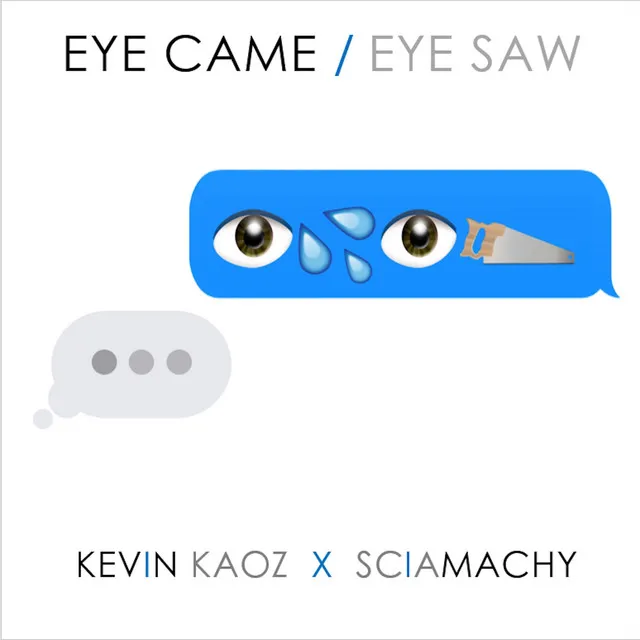 Eye Came / Eye Saw