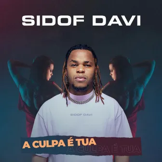 A Culpa É Tua by Sidof Davi