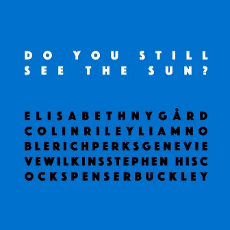 Do You Still See the Sun? by Colin Riley