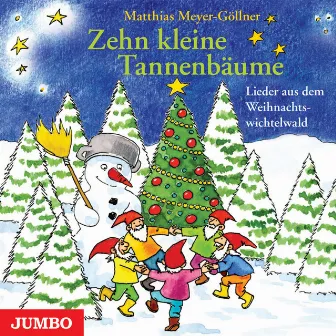 Zehn kleine Tannenbäume (Lieder aus dem Weihnachtswichtelwald) by Matthias Meyer-Göllner