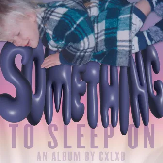 Something to sleep on by Cxlxb