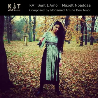 Mazelt Nbaddaa by KAT Bent L'Amor