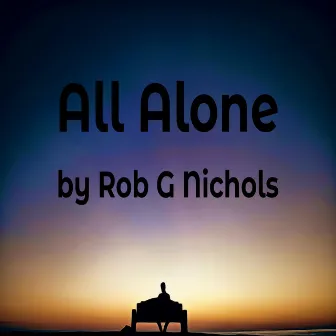 All Alone by Rob G Nichols