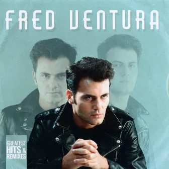 Greatest Hits & Remixes by Fred Ventura